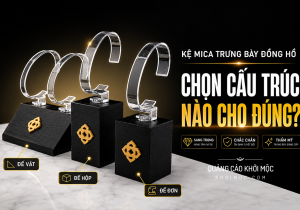 Kệ Mica Trưng Bày Đồng Hồ: Chọn Cấu Trúc Nào Cho Đúng?